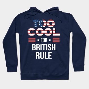 Too Cool for British Rule Hoodie